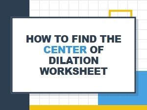 A Worksheet on Finding Dilation Centers