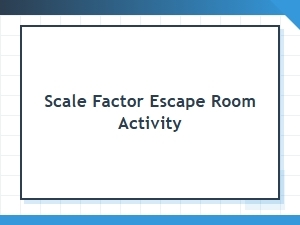 An Escape Room Challenge with Scale Factors